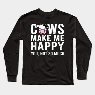 Cows Make Me Happy You Not So Much Long Sleeve T-Shirt